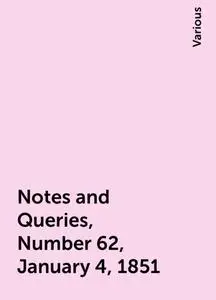 «Notes and Queries, Number 62, January 4, 1851» by Various