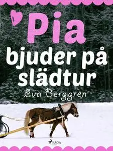 «Pia bjuder på slädtur» by Eva Berggren