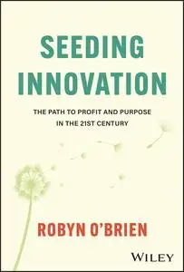 Seeding Innovation: The Path to Profit and Purpose in the 21st Century