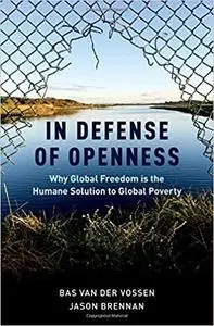 In Defense of Openness: Why Global Freedom Is the Humane Solution to Global Poverty