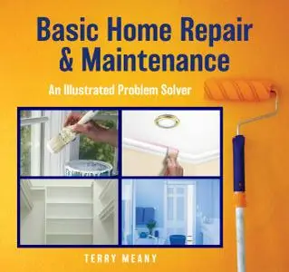 Basic Home Repair & Maintenance: An Illustrated Problem Solver (Knack: Make It Easy)