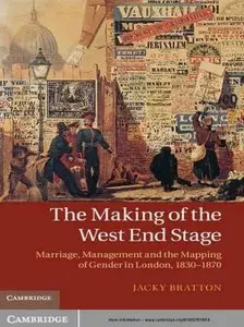 The Making of the West End Stage: Marriage, Management and the Mapping of Gender in London, 1830-1870