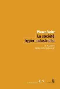 Pierre Veltz, "La société hyper-industrielle : Le nouveau capitalisme productif"