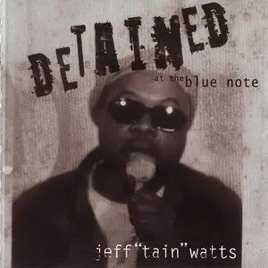 Jeff “Tain” Watts Quintet – Detained at the Blue Note (2004)