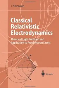 Classical Relativistic Electrodynamics: Theory of Light Emission and Application to Free Electron Lasers