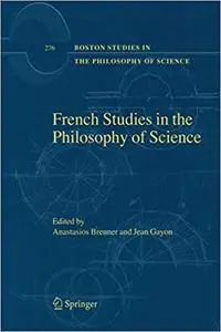 French Studies in the Philosophy of Science: Contemporary Research in France