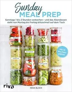 Sunday Meal Prep: Sonntags 1 bis 2 Stunden vorkochen – und das Abendessen steht von Montag bis Freitag...