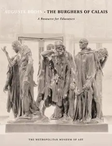 Benedek, Nelly Silagy, "Auguste Rodin: The Burghers of Calais, A Resource for Educators" (Repost)
