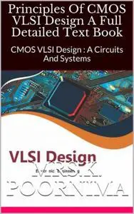 Principles Of CMOS VLSI Design A Full Detailed Text Book: CMOS VLSI Design : A Circuits And Systems