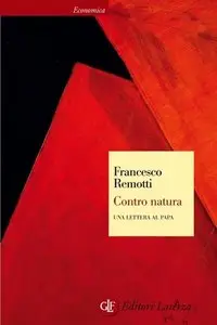 Francesco Remotti - Contro natura. Una lettera al Papa