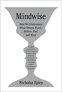 Mindwise: How We Understand What Others Think, Believe, Feel, and Want