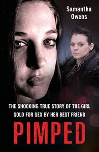 Pimped: The Shocking True Story of the Girl Sold for Sex by Her Best Friend (Repost)