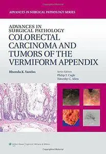 Advances in Surgical Pathology: Colorectal Carcinoma and Tumors of the Vermiform Appendix (repost)