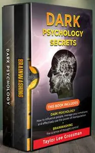 Dark Psychology Secrets: THIS BOOK INCLUDES: DARK PSYCHOLOGY How to influence people, manage your emotions and effectively use