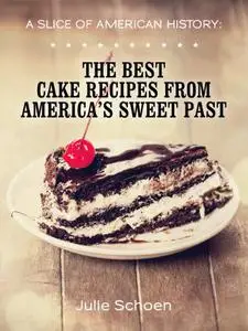 A Slice Of American History: The Best Cake Recipes From America's Sweet Past