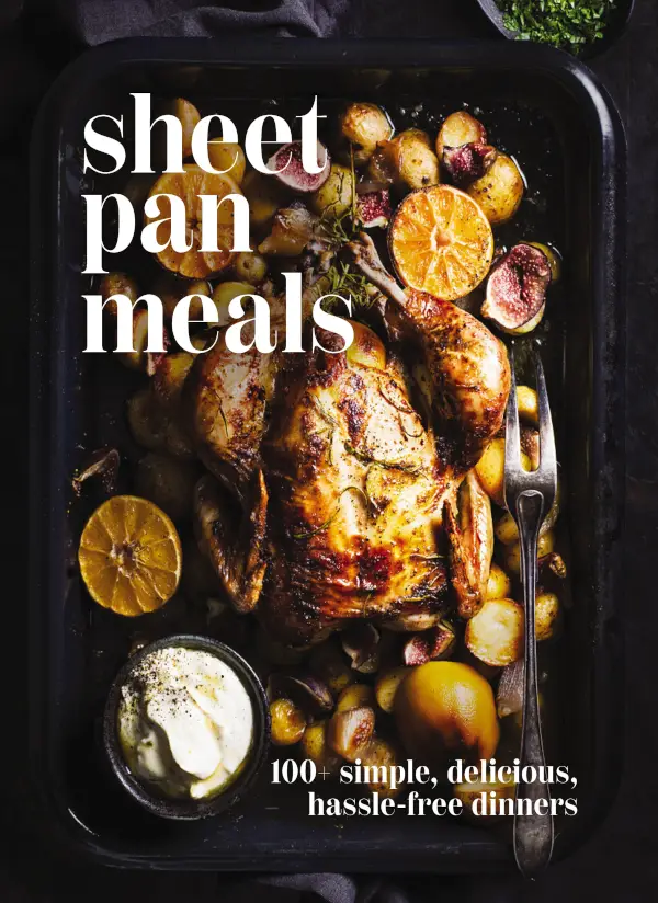 Sheet-Pan Meals: 100+ Simple, Delicious, Hassle-Free Dinners / AvaxHome
