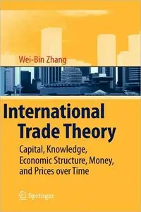 International Trade Theory: Capital, Knowledge, Economic Structure, Money, and Prices over Time [Repost]