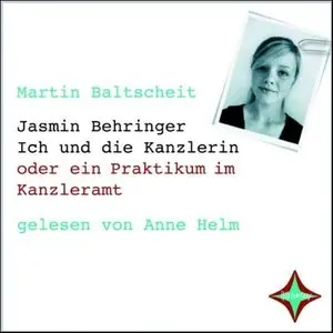 Jasmin Behringer - Ich und die Kanzlerin oder ein Praktikum im Kanzleramt