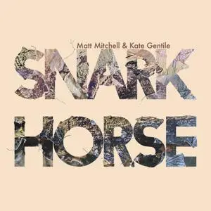 Matt Mitchell & Kate Gentile - Snark Horse (2021) [Official Digital Download]