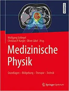 Medizinische Physik: Grundlagen – Bildgebung – Therapie – Technik (Repost)