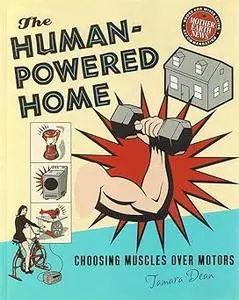The Human-Powered Home: Choosing Muscles Over Motors