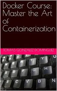 Docker Course: Master the Art of Containerization