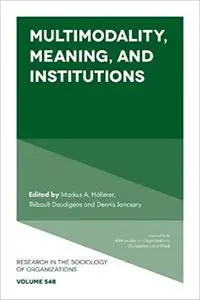 Multimodality, Meaning, and Institutions (Research in the Sociology of Organizations), Part B