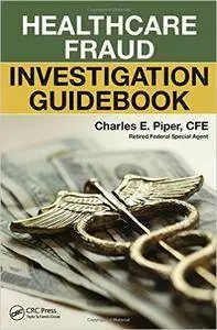 Healthcare Fraud Investigation Guidebook