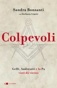 Sandra Bonsanti - Colpevoli. Gelli, Andreotti e la P2 visti da vicino