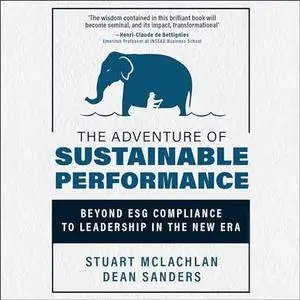 The Adventure of Sustainable Performance: Beyond ESG Compliance to Leadership in the New Era [Audiobook]