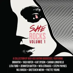 VA - She Rocks Volume 1 (A Collection Of Kick-Ass Guitar Goddesses) (2017)