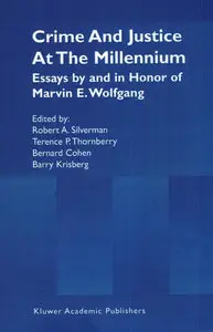 "Crime and Justice at the Millennium: Essays by and in Honor of Marvin E. Wolfgang" by Freda Adler, et al.