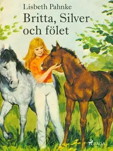 «Britta, Silver och fölet» by Lisbeth Pahnke
