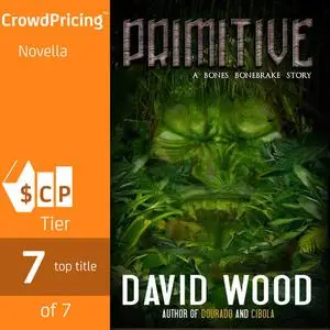 «Primitive: A Bones Bonebrake Adventure» by David Wood