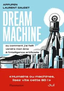 Dream Machine Ou Comment J'ai Failli Vendre Mon âme à L'intelligence Artificielle