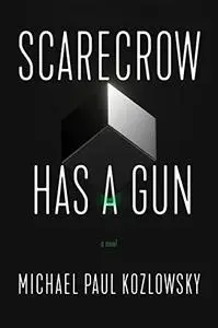 Scarecrow Has a Gun: A Novel