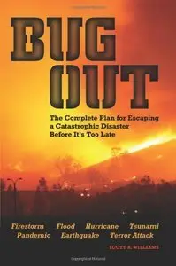 Bug Out: The Complete Plan for Escaping a Catastrophic Disaster Before It's Too Late (Repost)