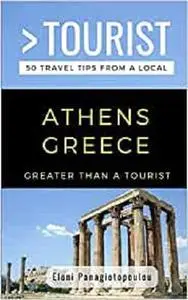GREATER THAN A TOURIST-ATHENS GREECE: 50 Travel Tips from a Local