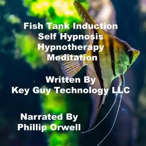 «Fish Tank Induction Self Hypnosis Hypnotherapy Meditation» by Key Guy Technology LLC