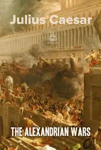«The Alexandrian Wars» by Julius Caesar