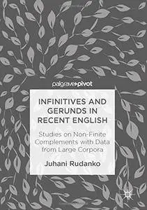 Infinitives and Gerunds in Recent English: Studies on Non-Finite Complements with Data from Large Corpora