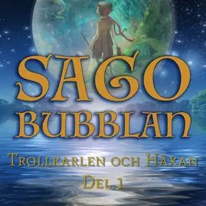 «Sagobubblan - Trollkarlen och Häxan Del 1» by Cecilia Rojek