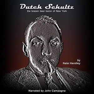 Dutch Schultz: The Brazen Beer Baron of New York [Audiobook]