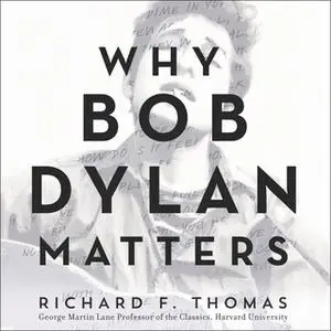 «Why Bob Dylan Matters» by Richard F. Thomas