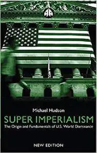 Super Imperialism: The Origin and Fundamentals of U.S. World Dominance [Kindle Edition]