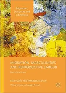 Migration, Masculinities and Reproductive Labour: Men of the Home