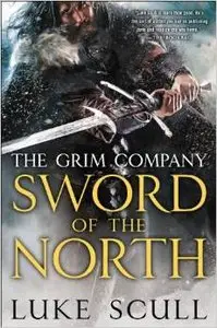 Sword of the North: The Grim Company by Luke Scull