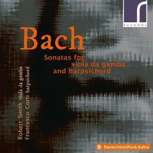 Robert Smith & Francesco Corti - J.S. Bach: Sonatas for Viola da Gamba & Harpsichord (2021)