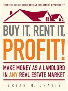 Buy It, Rent It, Profit!: Make Money as a Landlord in ANY Real Estate Market (repost)