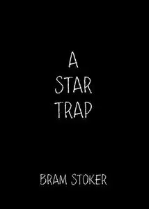«A Star Trap» by Bram Stoker